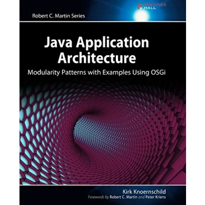 Abbildung von Java Application Architecture: Modularity Patterns with Examples Using OSGi: OSGi (Robert C. Martin Series) (Agile Software Development
