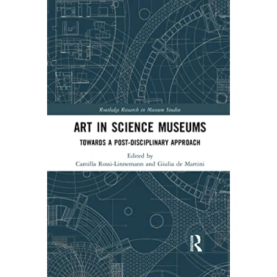Abbildung von Art in Science Museums: Towards a Post Disciplinary Approach (Routledge Research Museum Studies)