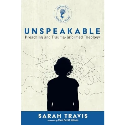 Abbildung von Unspeakable: Preaching and Trauma Informed Theology (New Studies in Trauma)