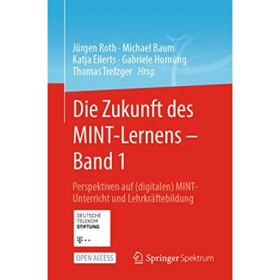 Abbildung von Die Zukunft des MINT Lernens Band 1: Perspektiven auf (digitalen) Unterricht und Lehrkräftebildung