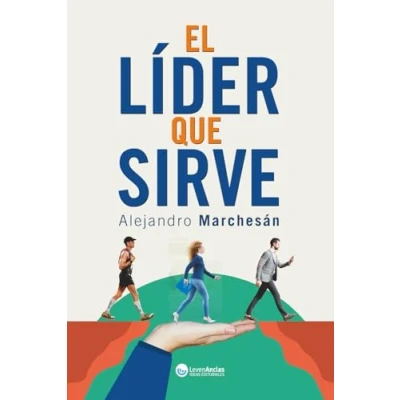 Abbildung von El Lider que Sirve: Descubre herramientas de coaching, claves comunicación asertiva, recursos inteligencia emocional, y lenguaje corporal, para un liderazgo efectivo.