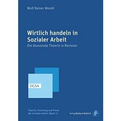 Abbildung von Wirtlich handeln in Sozialer Arbeit: Die ökosoziale Theorie Revision (Theorie, Forschung und Praxis der Sozialen Arbeit)