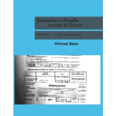 Abbildung von Deutsche Luftwaffe Losses &amp; Claims: Part 17 II 1. 28. February 1943