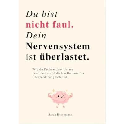 Abbildung von du BIST NICHT FAUL, DEIN NERVENSYSTEM IST ÜBERLASTET: Wie Prokrastination neu verstehst und dich selbst aus der Überforderung befreist.
