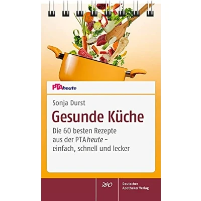 Abbildung von Gesunde Küche: Die 60 besten Rezepte aus der PTAheute einfach, schnell und lecker