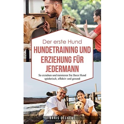 Abbildung von Der erste Hund HUNDETRAINING und ERZIEHUNG FÜR JEDERMANN: So erziehen trainieren Sie Ihren spielerisch, effektiv gesund.