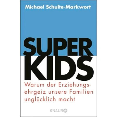 Abbildung von Superkids: Warum der Erziehungsehrgeiz unsere Familien unglücklich macht