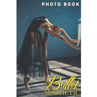 Abbildung von Ballet Aesthetic Photo Book: Fabulous Photos For Adults To Relax And Enjoy Ideal Gift Special Occasions