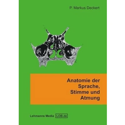 Abbildung von Anatomie der Sprache, Stimme und Atmung: Ein Arbeitsbuch für Studierende Logopädie, Sprachheilpädagogik Stimm Atemtherapie