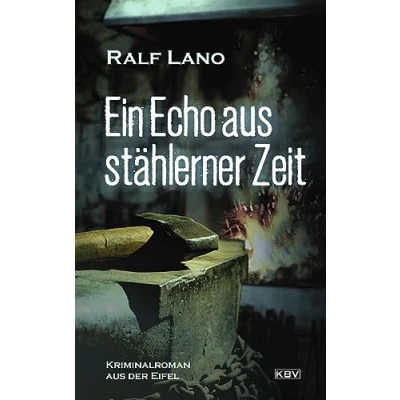 Abbildung von Ein Echo aus stählerner Zeit: Kriminalroman der Eifel (Der Eifeler Dorfschmied ermittelt)