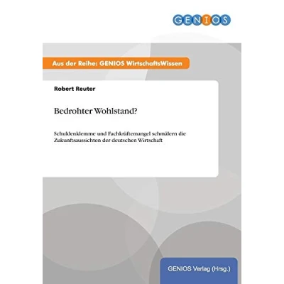 Abbildung von Bedrohter Wohlstand?: Schuldenklemme und Fachkräftemangel schmälern die Zukunftsaussichten der deutschen Wirtschaft