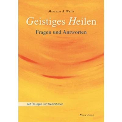 Abbildung von Geistiges Heilen: Fragen und Antworten Mit Übungen Meditationen: &amp;