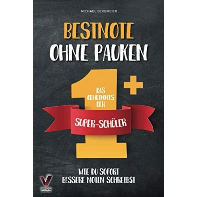 Abbildung von Bestnote ohne Pauken das Geheimnis der Super Schüler: Wie du sofort bessere Noten schreibst. Clever lernen dank effektiver Lerntechniken