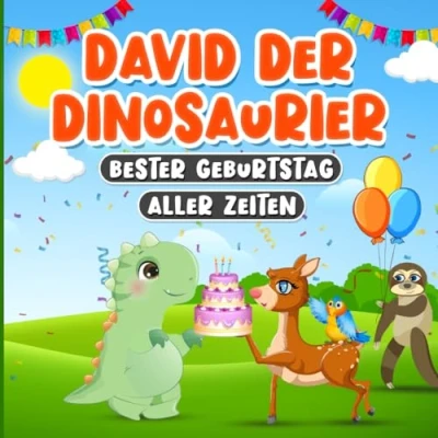 Abbildung von David der Dinosaurier Bester Geburtstag aller Zeiten: Gute Nacht Geschichte mit Tieren für Kinder von 2 bis 7 Jahren Buch Jungen und Mädchen über Freundschaft