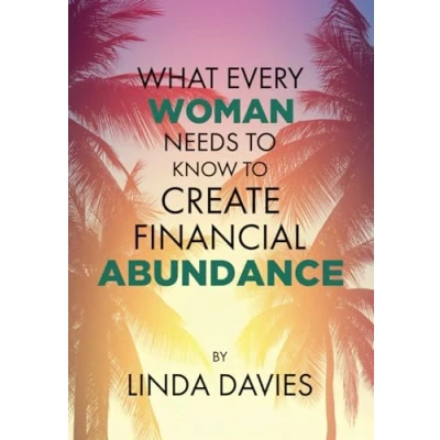 Abbildung von What Every Woman Needs to Know Create Financial Abundance