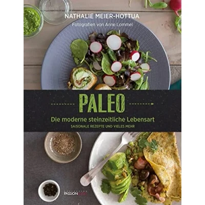 Abbildung von Paleo: Die moderne steinzeitliche Küche Saisonale Rezepte und vieles mehr: Lebensart mehr