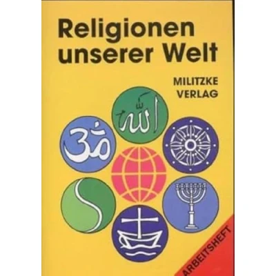 Abbildung von Religionen unserer Welt. Ihre Bedeutung in Geschichte, Kultur und Alltag: Welt, Arbeitsheft