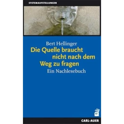 Abbildung von Die Quelle braucht nicht nach dem Weg zu fragen: Ein Nachlesebuch (Systemaufstellungen)