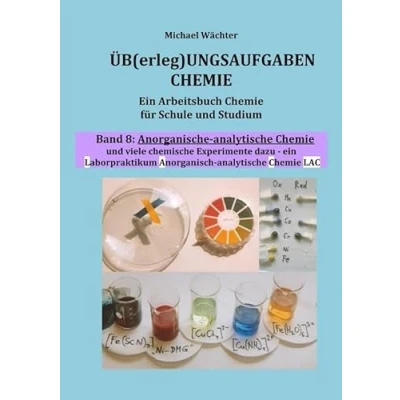 Abbildung von Üb(erleg)ungsaufgaben Chemie / Anorganisch analytische (Übungsaufgaben Chemie, Band 8): Ein Arbeitsbuch für Schule und Studium, mit vielen chemischen Experimenten (Laborpraktikum)