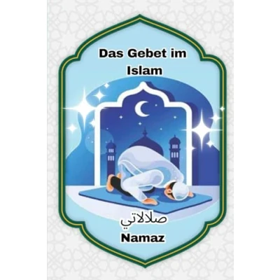 Abbildung von Das Gebet im Islam: Ein umfassendes Gebetsbuch für Muslime / Namaz Salah leicht gemacht