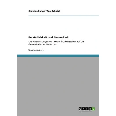 Abbildung von Persönlichkeit und Gesundheit: die Auswirkungen von Persönlichkeitsstilen auf Gesundheit des Menschen