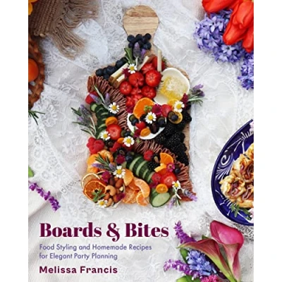 Abbildung von Boards and Bites: Food Styling Homemade Recipes for Elegant Party Planning