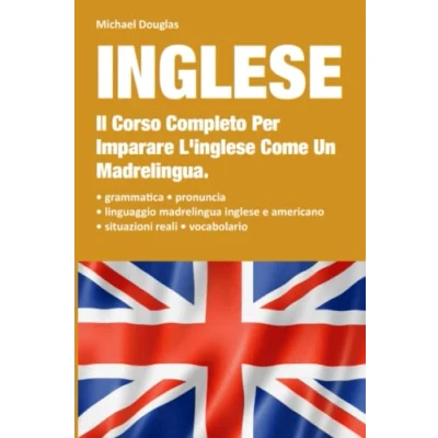 Abbildung von Inglese: 2 LIBRI IN UNO, Il Corso Completo Per Imparare L&#039;Inglese Come Un Madrelingua. Contiene: Grammatica + Situazioni Reali Con Linguaggio Madrelingua Vocabolario