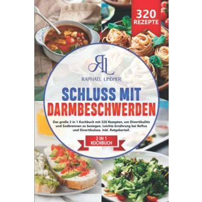 Abbildung von Schluss mit Darmbeschwerden: Das große 2 in 1 Kochbuch 320 Rezepten, um Divertikulitis und Sodbrennen zu besiegen. Leichte Ernährung bei Reflux Divertikulose. Inkl. Ratgeberteil