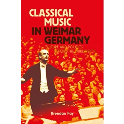 Abbildung von Classical Music in Weimar Germany: Culture and Politics before the Third Reich