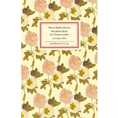 Abbildung von Das kleine Buch der Tropenwunder: Kolorierte Stiche von Maria Sibylla Merian (Insel Bücherei)