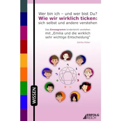 Abbildung von wer bin ich und bist Du? Wie wir wirklich ticken: sich selbst andere verstehen: Das Enneagramm kinderleicht verstehen mit „Emilia die sehr wichtige Entscheidung“