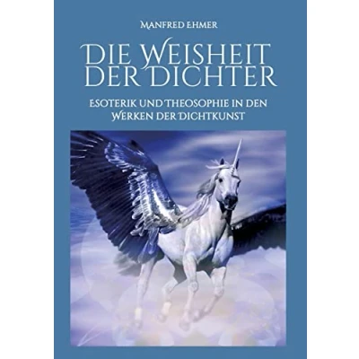 Abbildung von Die Weisheit der Dichter: Esoterik und Theosophie in den Werken Dichtkunst