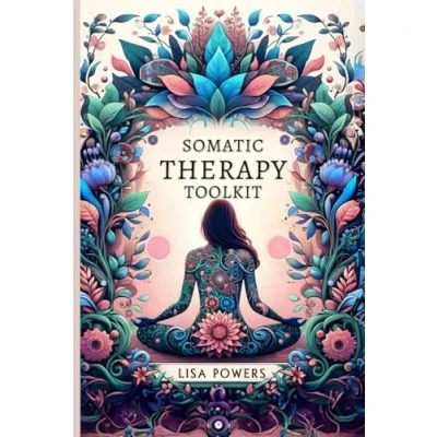 Abbildung von Somatic Therapy Toolkit: Fast, Effective Exercises for Trauma Recovery and Lasting Emotional Wellness