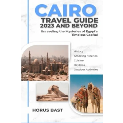 Abbildung von Cairo Travel Guide 2023 And Beyond: Unraveling the Mysteries of Egypt&#039;s Timeless Capital
