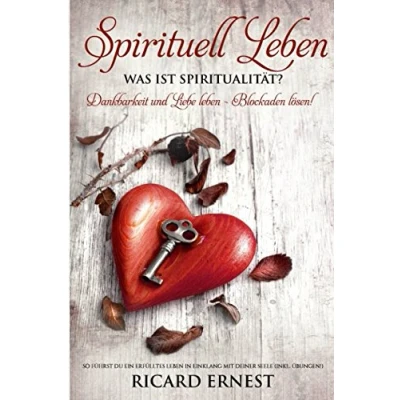 Abbildung von Spirituell leben:  Was ist Spiritualität?  Dankbarkeit und Liebe Leben Blockaden lösen!  So führst du ein erfülltes in Einklang mit deiner Seele (inkl. Übungen!)