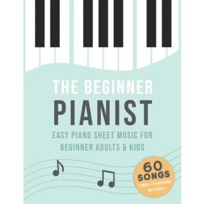 Abbildung von The Beginner Pianist: Easy Piano Sheet Music For Adults &amp; Kids (60 Songs, Lyrics + Fingerings Included)