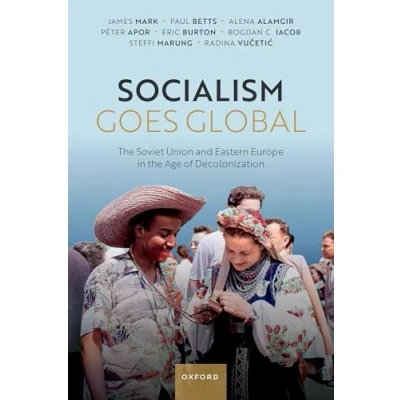 Abbildung von Socialism Goes Global: the Soviet Union and Eastern Europe in Age of Decolonisation