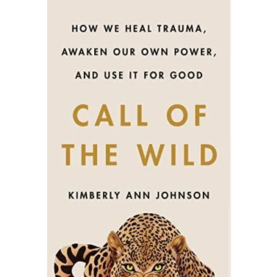 Abbildung von Call of the Wild: How We Heal Trauma, Awaken Our Own Power, and Use It For Good