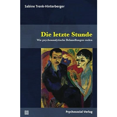 Abbildung von Die letzte Stunde: Wie psychoanalytische Behandlungen enden (Bibliothek der Psychoanalyse)
