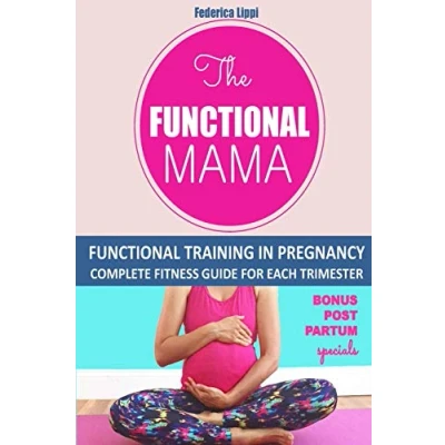 Abbildung von The Funtional Mama Functional Training in Pregnancy: Complete Fitness Guide for each trimester