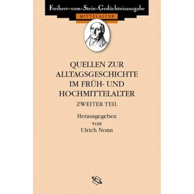 Abbildung von Quellen zur Alltagsgeschichte im Früh und Hochmittelalter II (Freiherr vom Stein Gedächtnisausgabe, Reihe A: Ausgewählte Geschichte des Mittelalters)