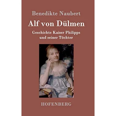 Abbildung von Alf von Dülmen: Geschichte Kaiser Philipps und seiner Töchter Aus den ersten Zeiten der heimlichen Gerichte