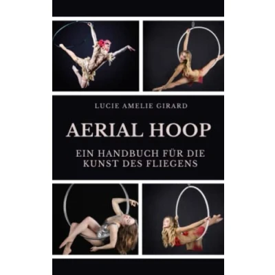 Abbildung von Aerial Hoop: Ein Handbuch für die Kunst des Fliegens