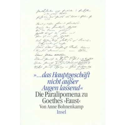 Abbildung von »... das Hauptgeschäft nicht aus den Augen lassend«: Die Paralipomena zu Goethes »Faust«