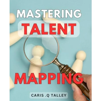 Abbildung von Mastering Talent Mapping: Discover the Secrets of Identifying Top Talent: A Comprehensive Guide for HR Professionals and Business Leaders.