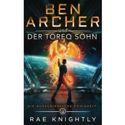 Abbildung von Ben Archer und der Toreq Sohn: (Die Außerirdische Fähigkeit, Band 6)