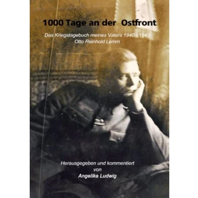 Abbildung von 1000 Tage an der Ostfront: Das Kriegstagebuch meines Vaters 1940 45
