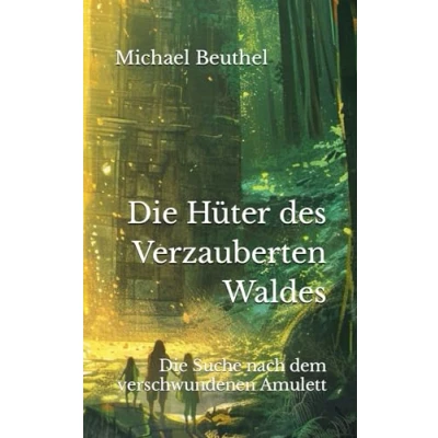 Abbildung von Die Hüter des Verzauberten Waldes: Suche nach dem verschwundenen Amulett