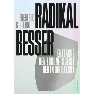 Abbildung von Radikal besser.: Entfache den Zukunftsgeist, der in dir steckt