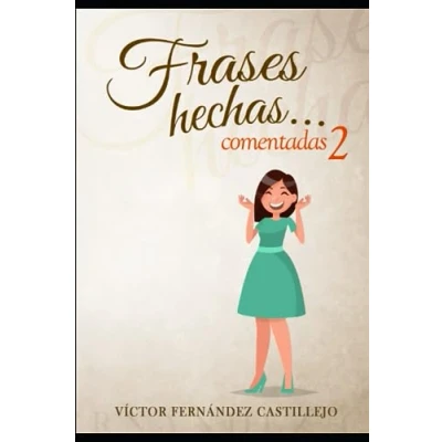 Abbildung von Frases hechas comentadas 2. Diccionario de dichos y modismos españoles: proverbiales, jerga argot en español (Frases comentadas; modismos, refranes españoles, Band 2)